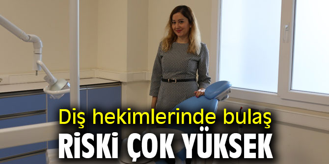 Dikkat! Diş hekimlerinde bulaş riski çok yüksek