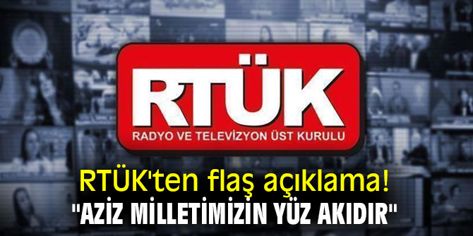 RTÜK'ten flaş açıklama! "Aziz milletimizin yüz akıdır"