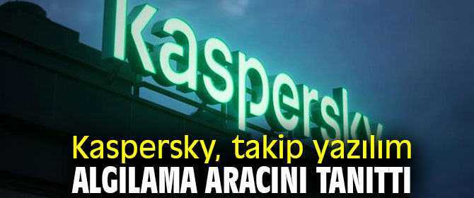 Kaspersky, takip yazılım algılama aracını tanıttı