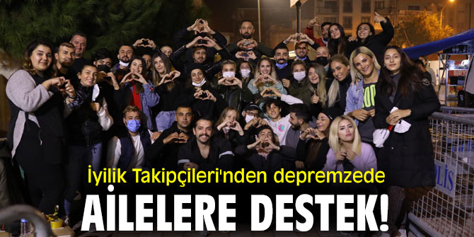 İyilik Takipçileri'nden depremzede ailelere destek!