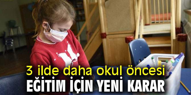 3 ilde daha okul öncesi eğitim için yeni kararlar açıklandı! 