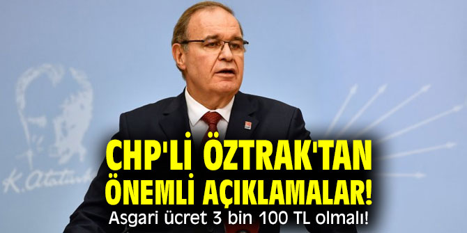 CHP'li Öztrak'tan önemli açıklamalar! 'Asgari ücret 3 bin 100 TL olmalı!