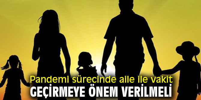 Uzmanı uyardı! Pandemi sürecinde aile ile vakit geçirmeye önem verilmeli