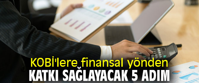 KOBİ'lere finansal yönden katkı sağlayacak 5 adım