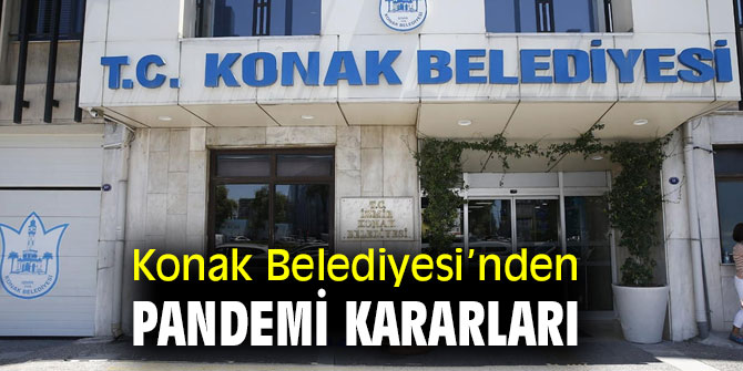 Konak Belediyesi’nden Pandemi kararları