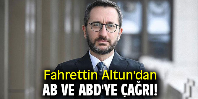 İletişim Başkanı Altun'dan AB ve ABD'ye çağrı!