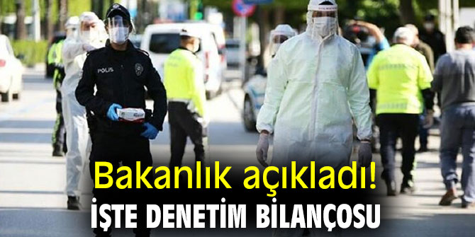 Bakanlık açıkladı! İşte denetim bilançosu