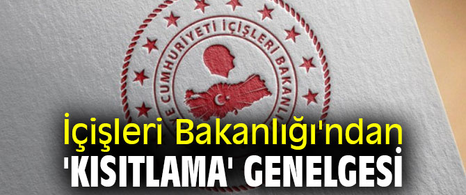 İçişleri Bakanlığı'ndan 'kısıtlama' genelgesi