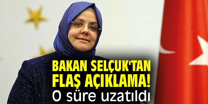 Bakan Selçuk'tan flaş açıklama! O süre uzatıldı