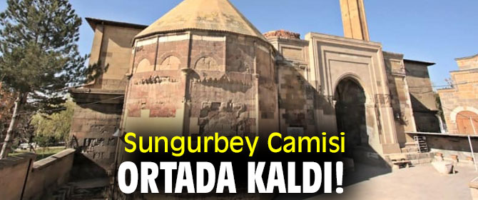 Sungurbey Camisi ortada kaldı!