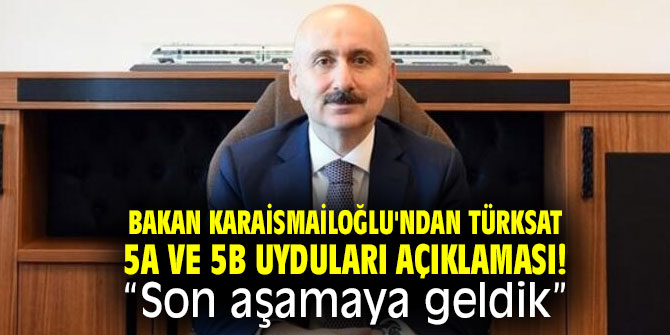 Bakan Karaismailoğlu'ndan Türksat 5A ve 5B uyduları açıklaması! "Son aşamaya geldik”