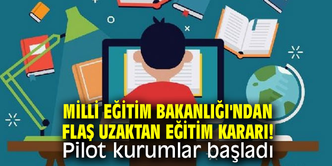 Milli Eğitim Bakanlığı'ndan flaş uzaktan eğitim kararı: Pilot kurumlar başladı