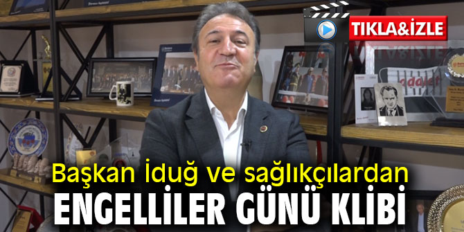 Başkan İduğ ve sağlıkçılardan Engelliler Günü klibi
