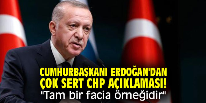 Cumhurbaşkanı Erdoğan'dan çok sert CHP açıklaması! "Tam bir facia örneğidir"