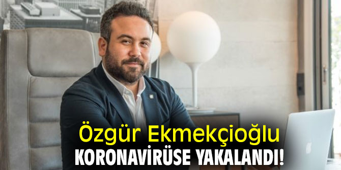 Özgür Ekmekçioğlu korona virüse yakalandı!