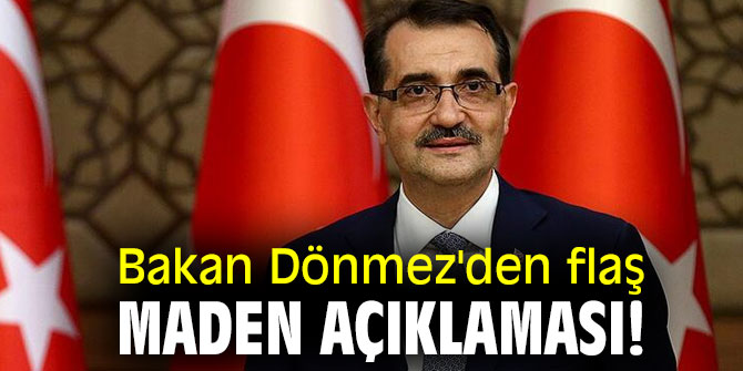 Bakan Dönmez'den flaş maden açıklaması!