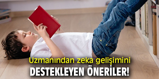Uzmanından zeka gelişimini destekleyen öneriler!