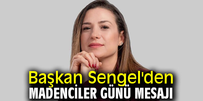 Başkan Sengel'den Madenciler günü mesajı