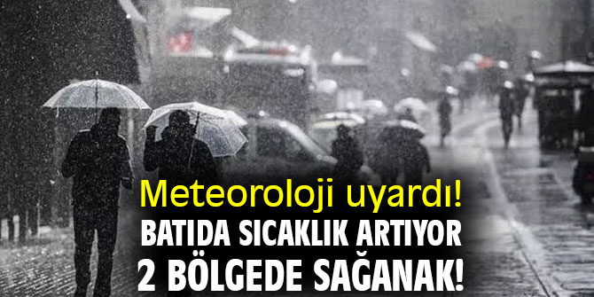 Meteoroloji uyardı! Batıda sıcaklık artıyor 2 bölgede sağanak!