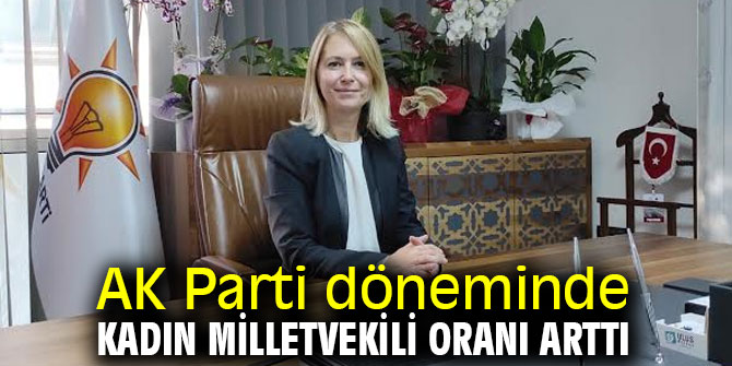 AK Parti döneminde kadın milletvekili oranı arttı