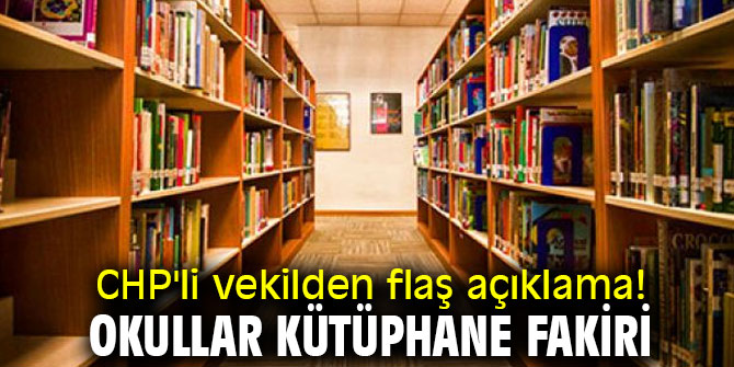 CHP'li vekilden flaş açıklama! Okullar kütüphane fakiri