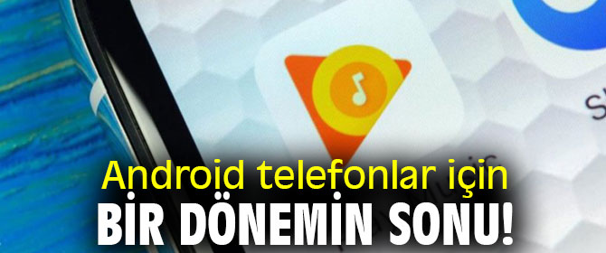 Android telefonlar için bir dönemin sonu geldi!