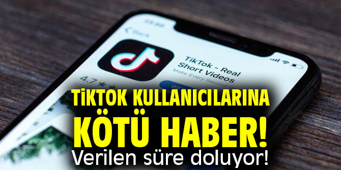 TikTok kullanıcılarına kötü haber! Verilen süre doluyor!