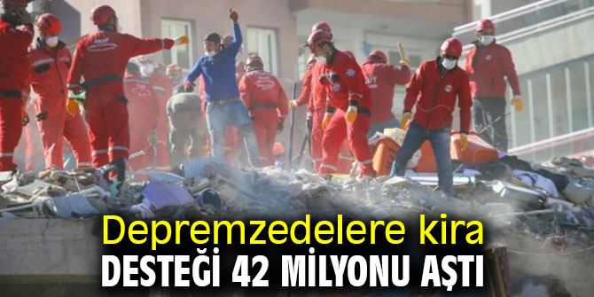 Depremzedelere kira desteği 42 milyonu aştı