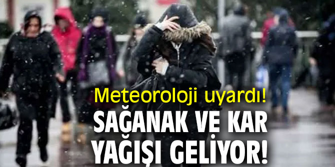 Meteoroloji uyardı! Sağanak ve kar yağışı geliyor!