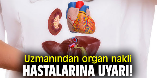 Organ nakli hastaları dikkat