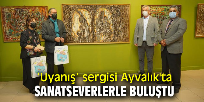 ‘Uyanış’ sergisi Ayvalık'ta  sanatseverlerle buluştu