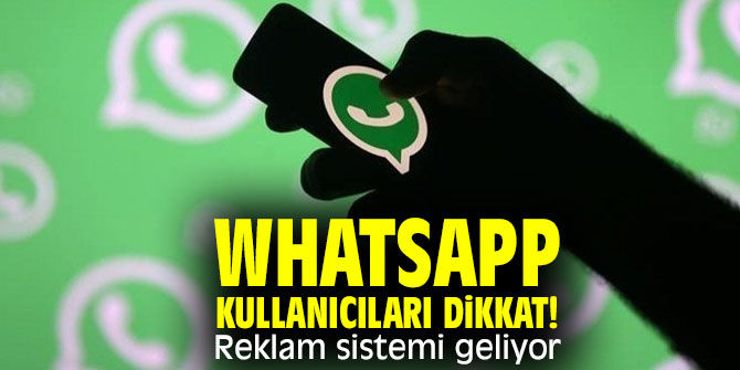 WhatsApp kullanıcıları dikkat! Reklam sistemi geliyor! İşte detaylar