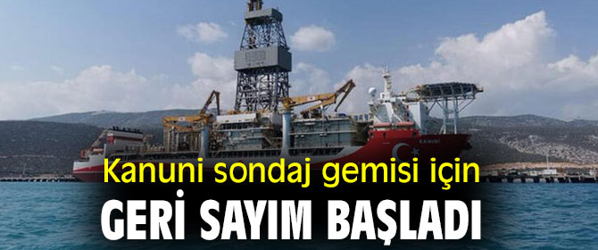 Kanuni sondaj gemisi için geri sayım başladı