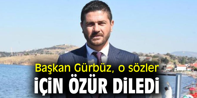 Başkan Gürbüz, o sözler için özür diledi!