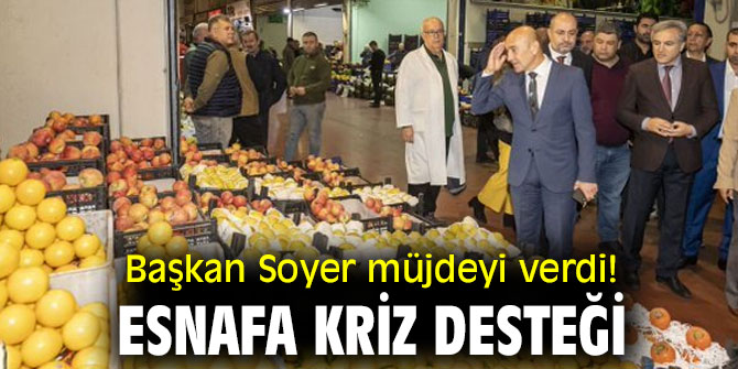 Başkan Soyer müjdeyi verdi! Esnafa kriz desteği