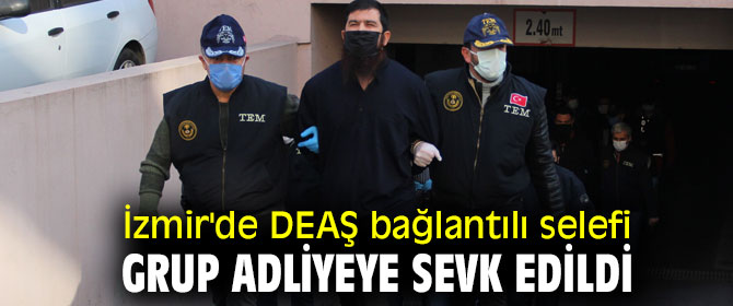 İzmir'de DEAŞ bağlantılı selefi grup adliyeye sevk edildi
