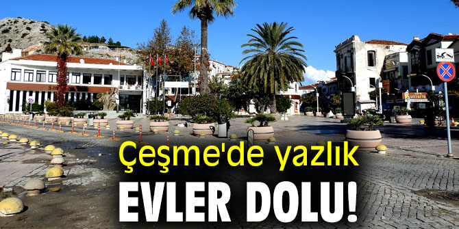 Çeşme'de yazlık evler dolu!