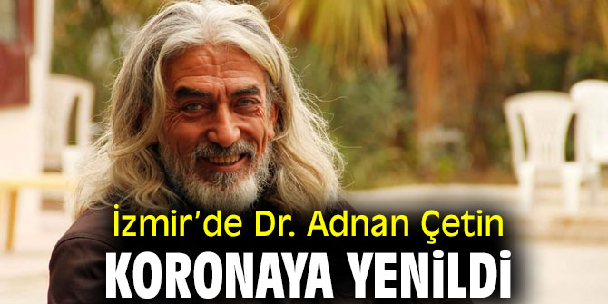 İzmir’de Dr. Adnan Çetin koronaya yenildi