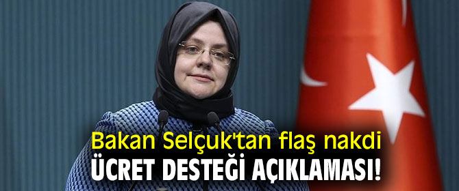 Bakan Selçuk'tan flaş nakdi ücret desteği açıklaması!