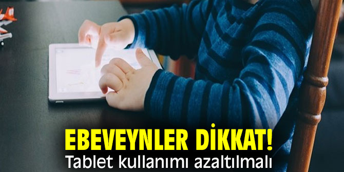 Uzmanı uyardı! Tablet kullanımı azaltılmalı!