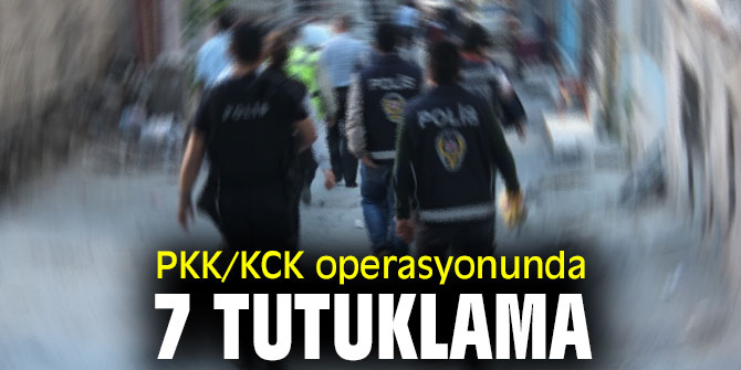 PKK/KCK operasyonunda 7 tutuklama