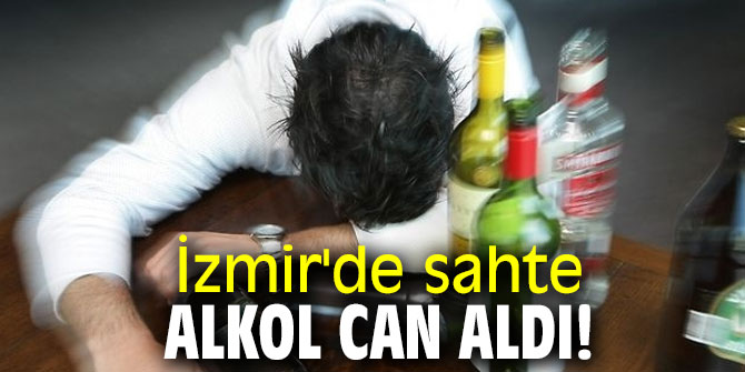 İzmir'de sahte alkol can aldı!