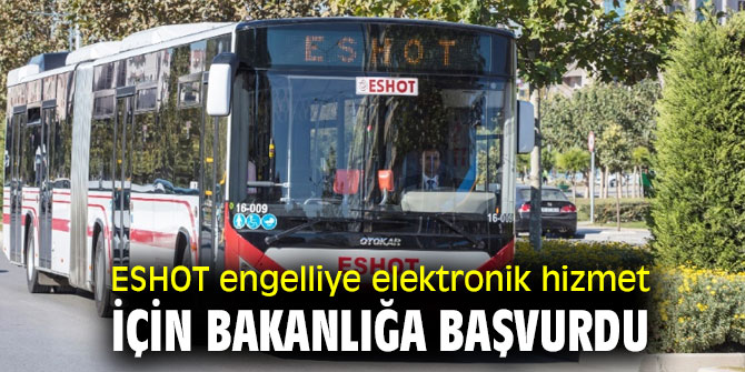 ESHOT engelliye elektronik hizmet hamlesi!