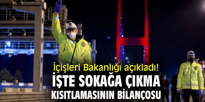 İçişleri Bakanlığı açıkladı! İşte sokağa çıkma kısıtlamasının bilançosu