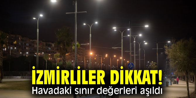 İzmirliler dikkat! Havadaki sınır değerleri aşıldı
