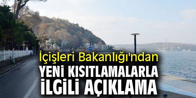 İçişleri Bakanlığı'ndan yeni kısıtlamalarla ilgili açıklama