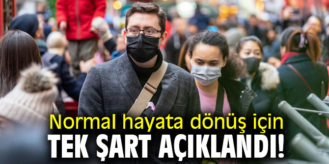 Normal hayata dönüş için tek şart açıklandı! 