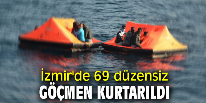 İzmir'de 69 düzensiz göçmen kurtarıldı