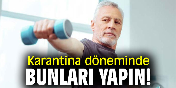 Karantina döneminde bunları yapın!