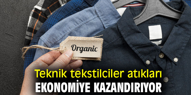 Teknik tekstilciler atıkları ekonomiye kazandırıyor